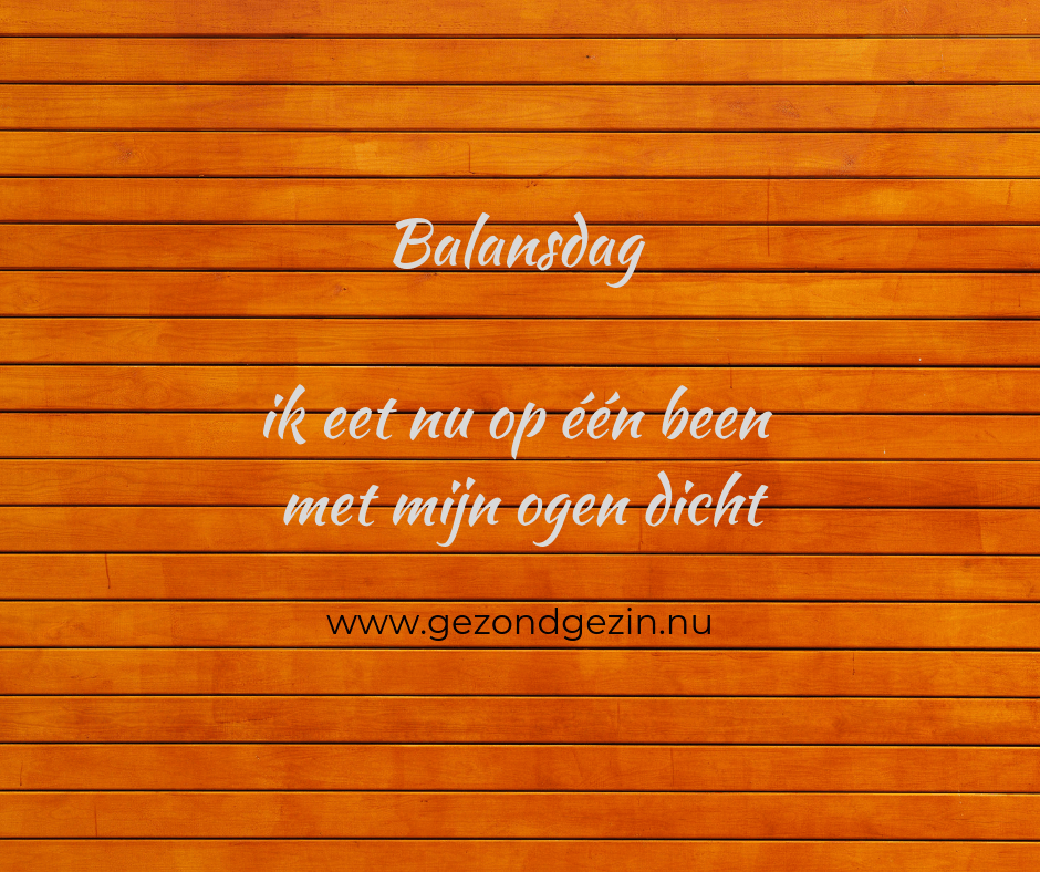 Quote, Balansdag, ik eet nu op een been met mijn ogen dicht