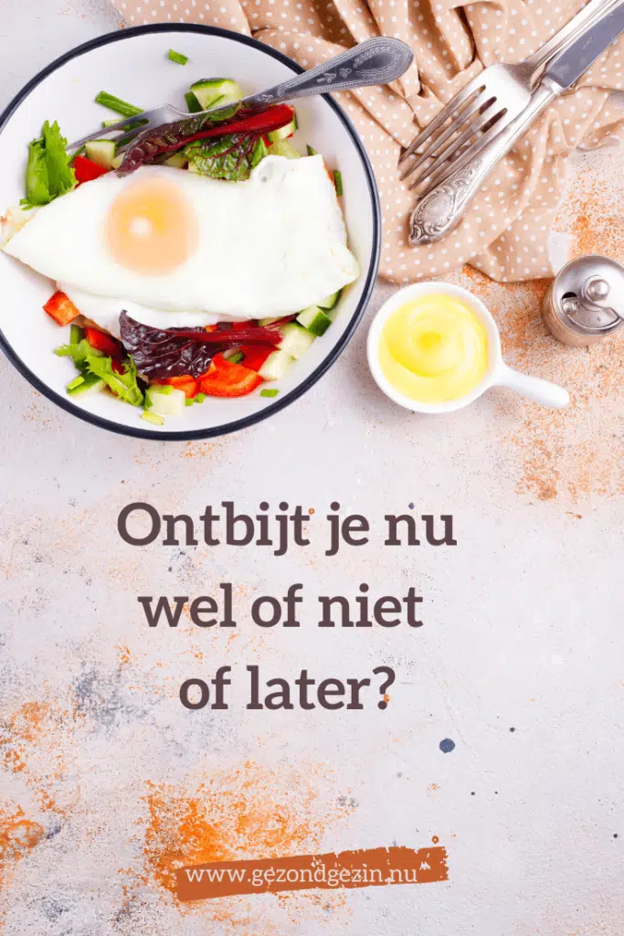Ontbijt je nu wel of niet of later