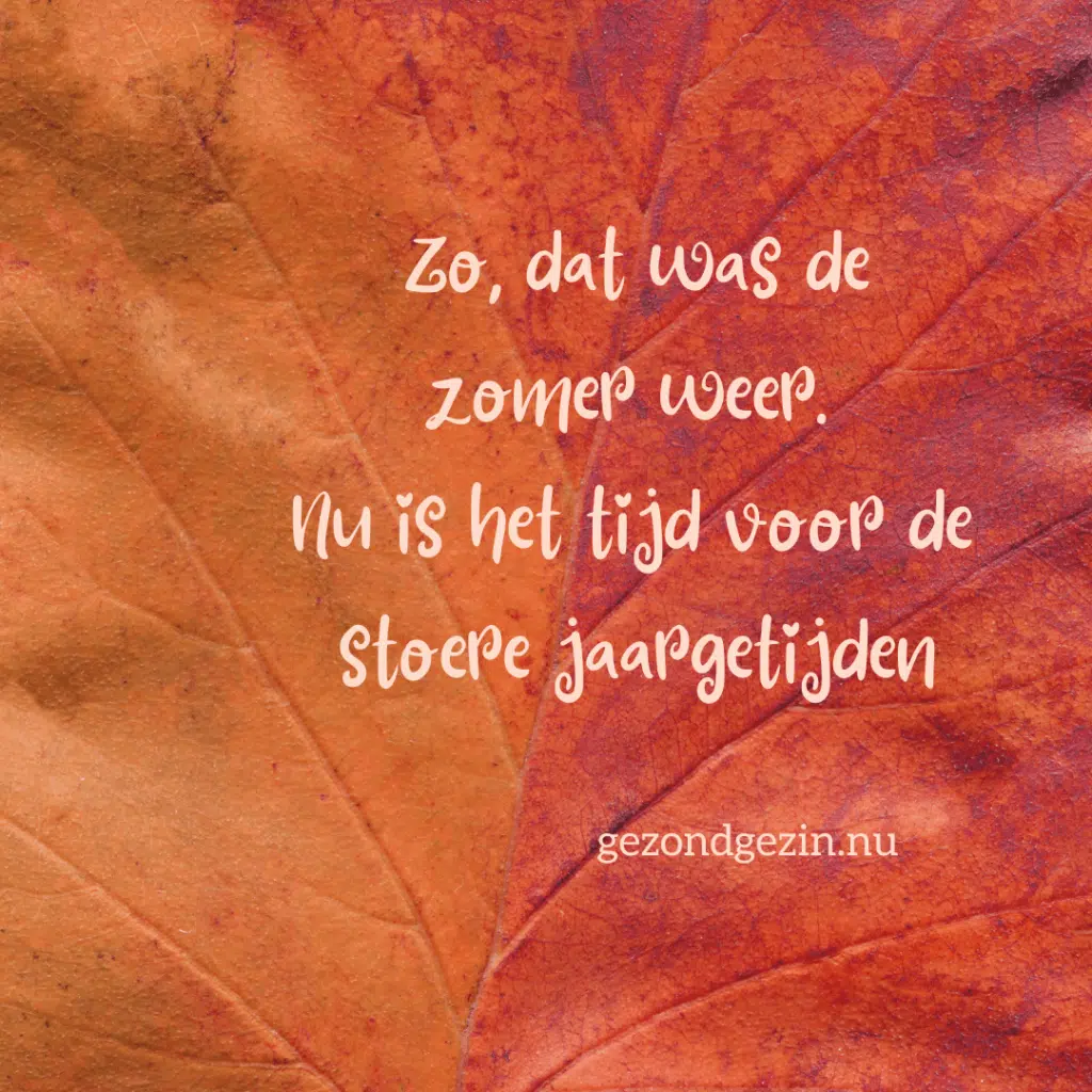 Quote zo dat was de zomer weer. Nu is het tijd voor de stoere jaargetijden. 